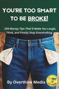 You're Too Smart To Be Broke