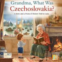 Grandma, What Was Czechoslovakia?