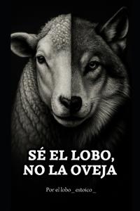 Sé el lobo, no la oveja.