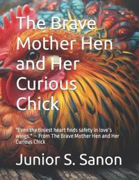The Brave Mother Hen and Her Curious Chick