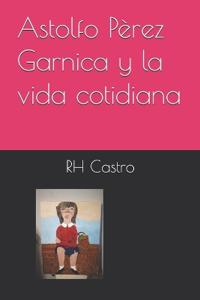 Astolfo Pèrez Garnica y la vida cotidiana