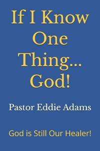 If I Know One Thing...God!