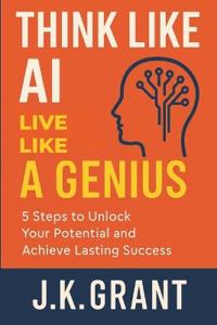 Think Like AI, Live Like a Genius