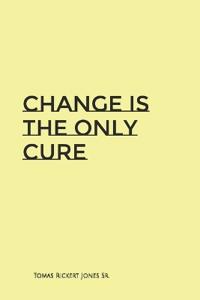 Change Is The Only Cure