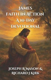 James. Faith in Action. A 10-Day Devotional