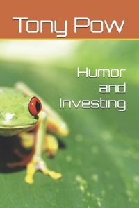 Pow, T: Humor and Investing