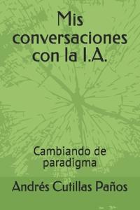 Mis conversaciones con la I.A.