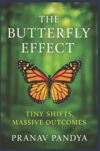 THE BUTTERFLY EFFECT Tiny Shifts, Massive Outcomes