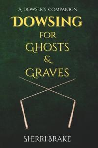 Dowsing for Ghosts & Graves