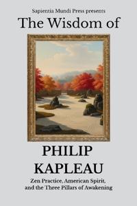 The Wisdom of Philip Kapleau