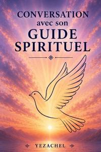 Yezachel: Conversation avec son Guide Spirituel