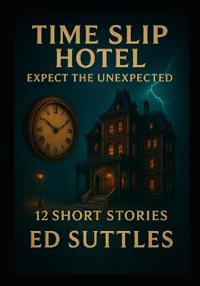 Time Slip Hotel; Expect the Unexpected