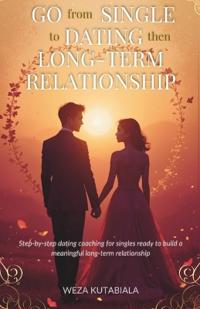 Go from Single to Dating Then Long-Term Relationship
