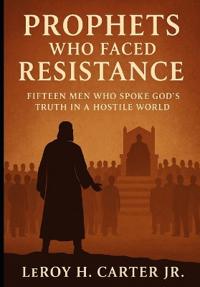 Carter Jr, L: PROPHETS WHO FACED RESISTANCE