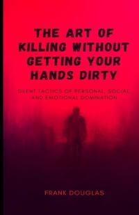 The Art of Killing Without Getting Your Hands Dirty