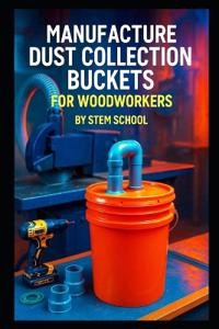 Manufacture Dust Collection Buckets for Woodworkers