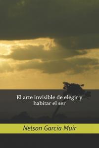 El arte invisible de elegir y habitar el ser