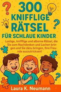 300 knifflige Rätsel für schlaue Kinder