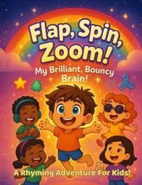 Flap, Spin, Zoom! My Brilliant, Bouncy, Autistic Brain