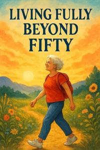 Living Fully Beyond Fifty