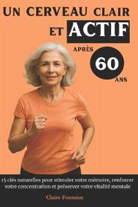 Un Cerveau Clair et Actif Après 60 Ans