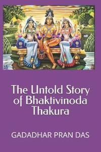 The Untold Story of Bhaktivinoda Thakura
