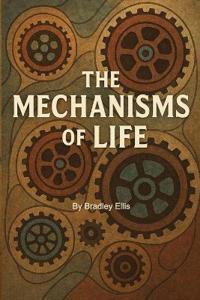 The Mechanisms Of Life