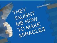 They Taught Me How to Make Miracles