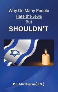 Why Do Many People Hate the Jews But Should Not