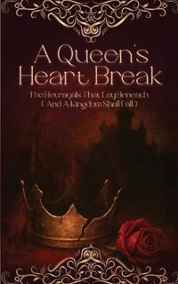 A Queen's Heart Break The Betrayals That Lay Beneath