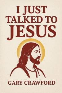 I Just Talked To Jesus