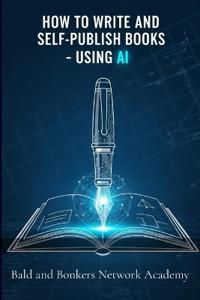 How to Write and Self-Publish Books - Using AI