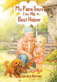 My Papa Says I am His Best Helper