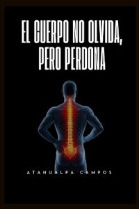 El Cuerpo No Olvida, Pero Perdona
