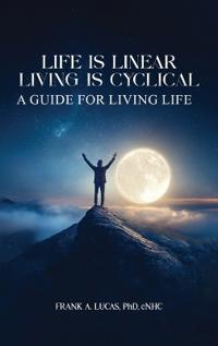 Life Is Linear, Living Is Cyclical