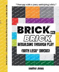 Brick By Brick - Rebuilding Through Play (with LEGO(R) Bricks)