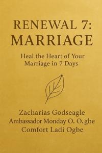 RENEWAL 7 - MARRIAGE Heal the Heart of Your Marriage in 7 Days The Renewal Series - Marriage Edition