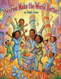Nurses Make the World Better!