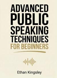 Advanced Public Speaking Techniques for Beginners