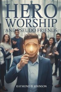 Hero Worship And Pseudo Friends