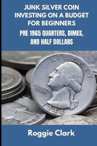 Junk Silver Coin Investing On A Budget For Beginners