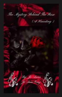 The Mystery Behind The Rose (A Haunting)