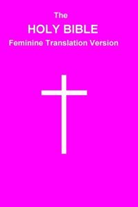 The HOLY BIBLE Feminine Translation Version