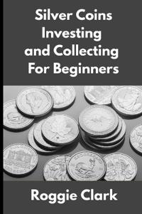 Silver Coins Investing and Collecting For Beginners