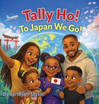 Tally Ho! To Japan We Go!