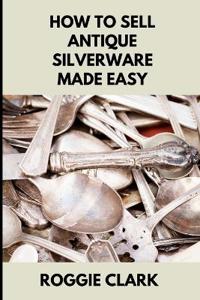 How to Sell Antique Silverware Made Easy
