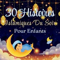 30 Histoires Islamiques du Soir pour Enfants