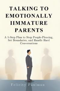 Talking to Emotionally Immature Parents