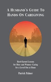 A Husband's Guide to Hands-On Caregiving
