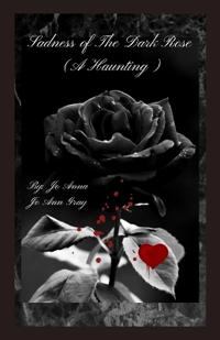 Sadness of The Dark Rose (A Haunting)